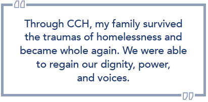 White box with pull-out quote. Text reads: "Through CCH, my family survived the traumas of homelessness and became whole again. We were able to regain our dignity, power, and voices."