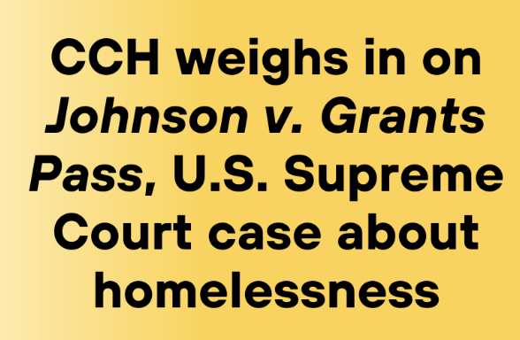 Black text on yellow background "CCH weighs in on Johnson v. Grants Pass, U.S. Supreme Court case about homelessness